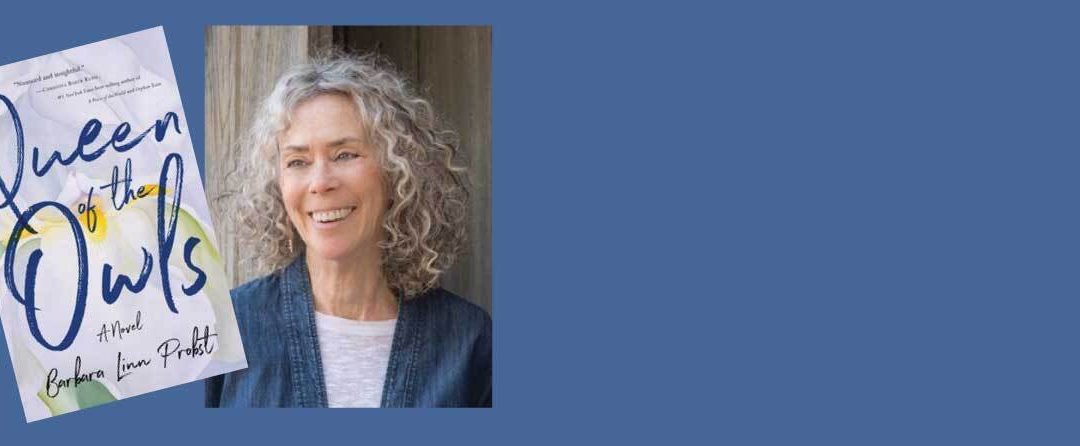 INTERVIEW with Barbara Linn Probst- Author of QUEEN OF THE OWLS